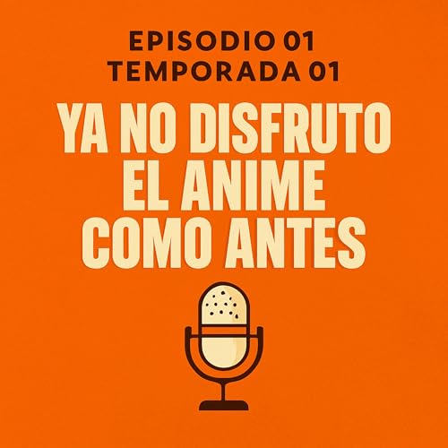 Ya no disfruto el Anime como Antes