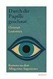 Durch die Pupille geschaut: Kurioses aus dem Alltag eines Augenarztes