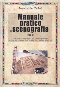 Manuale pratico di scenografia. La costruzione, la decorazione e la pittura teatrale in laboratorio (Vol. 2
