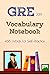 GRE Vocabulary Notebook: 4615 Words for Self-Practice
