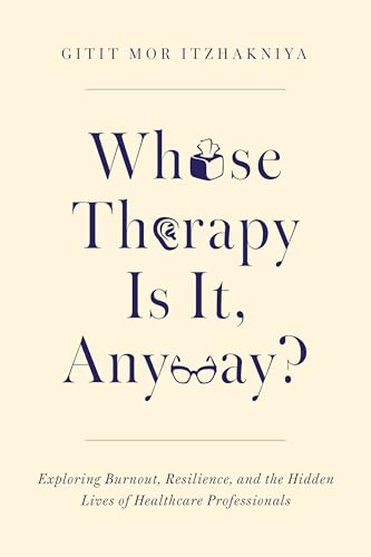 Whose Therapy Is It, Anyway?: Exploring Burnout, Resilience, and the Hidden Lives of Healthcare Professionals