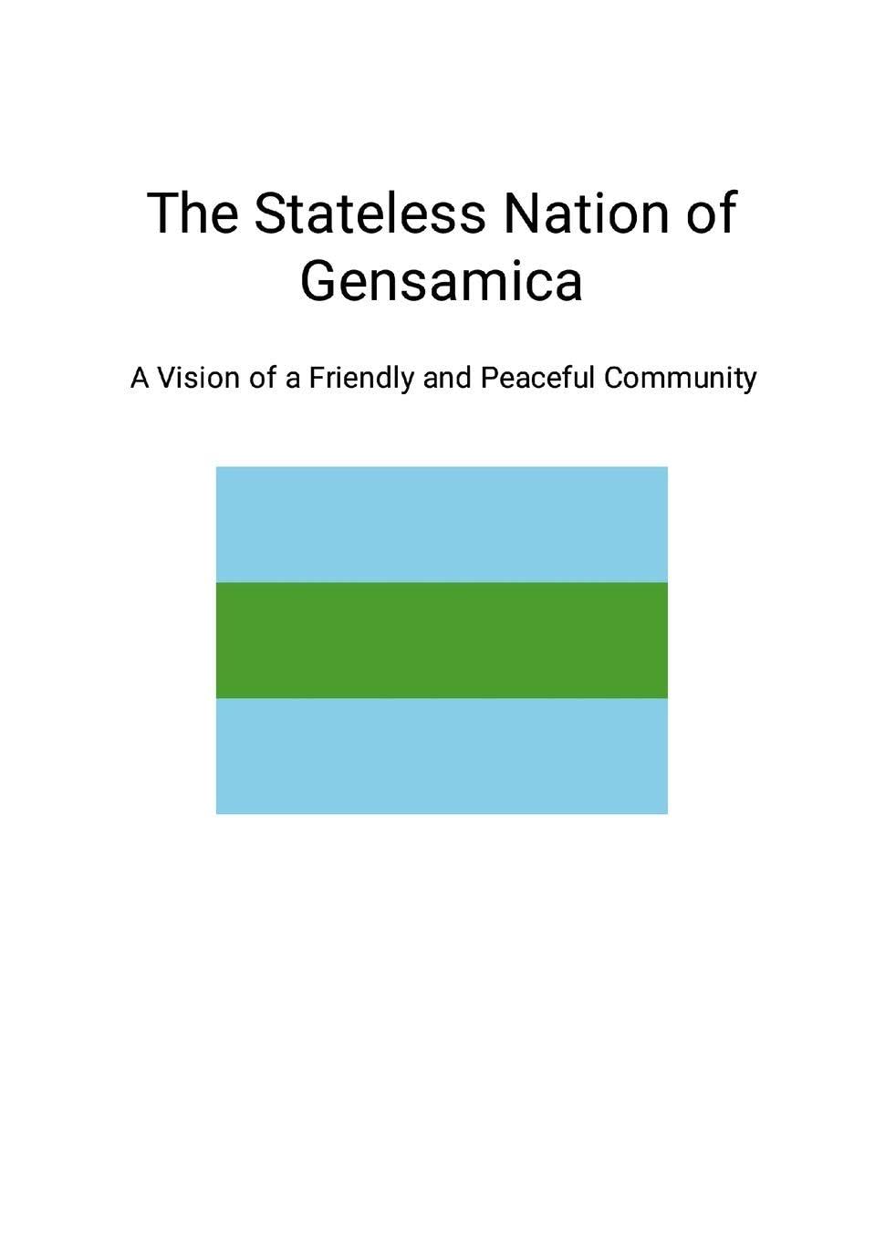 The Stateless Nation of Gensamica: A Vision of a Friendly and Peaceful Community
