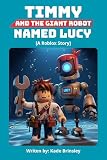 Timmy and the Giant Robot Named Lucy: A Pressure Roblox Story