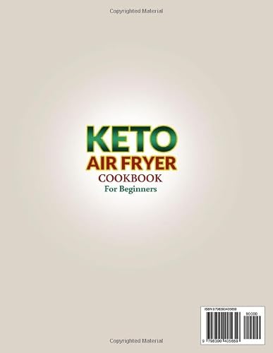 Keto Air Fryer Cookbook: 1200 Days Of Quick, Tasty & Wholesome Low-Carb Fried Recipes To Lose Weight, Boost Your Immune System, Improve Your Energy Levels & Heal Your Body From The Inside Out #TOP1