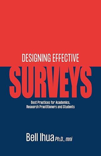 Designing Effective Surveys: Best Practices for Academics, Research Practitioners and Students