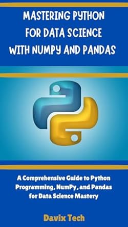 MASTERING PYTHON FOR DATA SCIENCE WITH NUMPY AND PANDAS: A ...