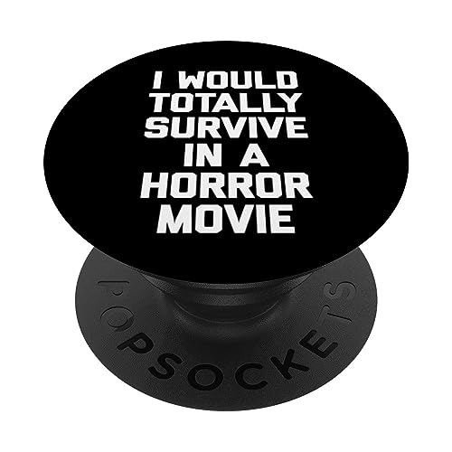 I Would Totally Survive In A Horror Movie Shirt Funny Horror PopSockets Swappable PopGrip, Black