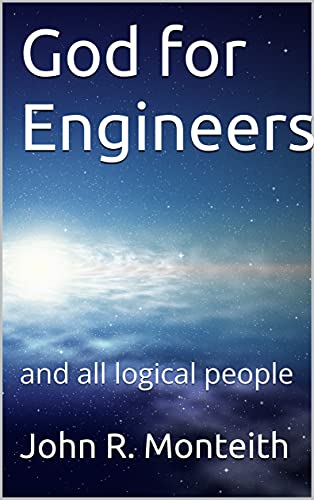 God for Engineers: and all logical people (Philosophy for Engineers Book 1)