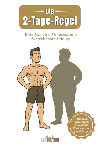 Die 2-Tage-Regel: Dein Start ins Fitnessstudio für sichtbare Erfolge: Der Muskelaufbau Ratgeber für Männer im Fitnessstudio: Kraftsport für Anfänger mit Trainingsplänen und passender Ernährung