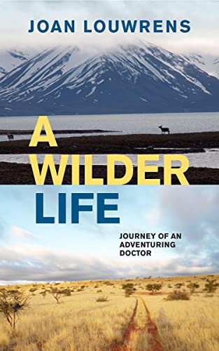 A Wilder Life: Journey of an Adventuring Doctor