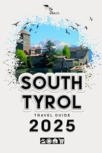 South Tyrol Travel Guide 2025: Build a noteworthy trip to South Tyrol in 2025