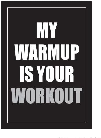 My Warmup is Your Workout18 X 24" Poster