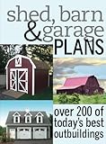 Shed, Barn & Garage Plans: Over 200 Of Today's Best Outbuildings