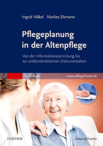 Pflegeplanung in der Altenpflege: Von der Informationssammlung bis zur entbürokratisierten Dokument Pflegeplanung in der Altenpflege: Von der Informationssammlung bis zur entbürokratisierten Dokument