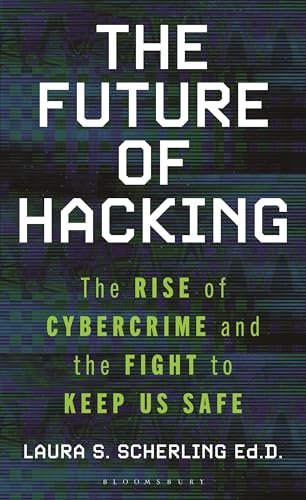 The Future of Hacking: The Rise of Cybercrime and the Fight to Ke...