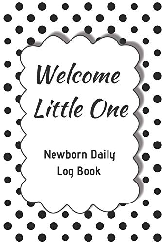 Welcome Little One Newborn Daily Log Book: Register Activities, Daily Care, Record Sleep, Diapers, Feed. Perfect Gift For New Moms Or Nannies ( Newborn Baby's Schedule ) (Parenting Journal)