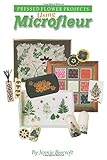 Using Microfleur: Pressed Flower Projects