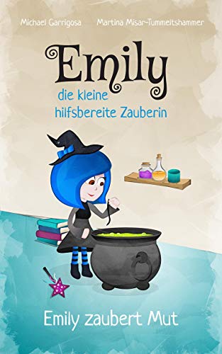 Emily, die hilfsbereite kleine Zauberin!: Emily zaubert Mut! (Buch 1) (German Edition) Emily, die hilfsbereite kleine Zauberin!: Emily zaubert Mut! (Buch 1) (German Edition)