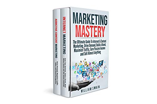 Marketing Mastery: The Ultimate Guide To Internet & Content Marketing: Drive Demand, Build a Brand,