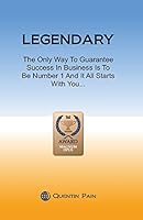 Legendary: The Only Way To Guarantee Success In Business Is To Be Number 1 And It All Starts With You 1517592615 Book Cover