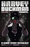 Harvey Duckman Presents... Volume 7: (A Collection of Sci-Fi, Fantasy, Steampunk and Horror Short Stories)