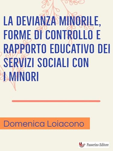 La devianza minorile, forme di controllo e rapporto educativo dei servizi sociali con i minor