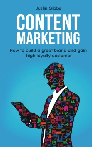 Content Marketing: How to Build a Great Brand and Gain High Loyalty Customer