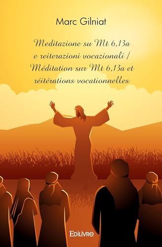 Meditazione su Mt 6,13a e reiterazioni vocazionali: Méditation sur Mt 6,13a et réitérations vocationnelles