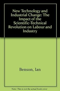 New Technology and Industrial Change: The Impact of the Scientific-Technical Revolution on Labour and Industry