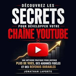 Couverture de D&eacute;couvrez les secrets pour d&eacute;velopper votre cha&icirc;ne YouTube : Une m&eacute;thode pratique po