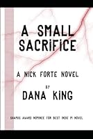 A Small Sacrifice: A Nick Forte Mystery 1500803855 Book Cover