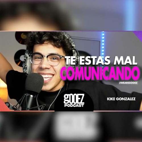 🎙Tu comunicacion esta MAL 🤦🏼♂️😵💫- Gooez Podcast cover art