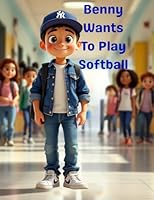 Benny Wants to Play Softball: Young readers will cheer for Benny as he learns about practice, patience, friendship, and believing in himself-even when things get tough. (Benny's Adventures) B0F4X452K6 Book Cover