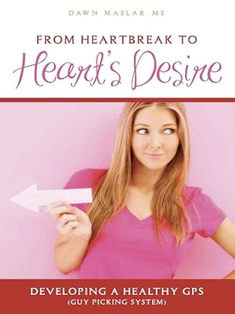 From Heartbreak to Heart's Desire: Developing a Healthy GPS From Heartbreak to Heart's Desire: Developing a Healthy GPS book cover
