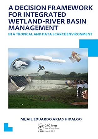 A Decision Framework for Integrated Wetland-River Basin Management in a Tropical and Data Scarce Environment: UNESCO-IHE PhD Thesis A Decision Framework for Integrated Wetland-River Basin Management in a Tropical and Data Scarce Environment: UNESCO-IHE PhD Thesis book cover