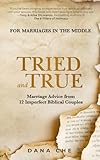 Tried and True: Marriage Advice from 12 Imperfect Biblical Couples