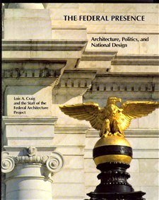 The Federal Presence: Architecture, Politics, and Symbols in U.S. Government Building