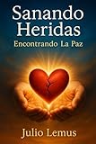 Sanando heridas: Encontrando La Paz (Spanish Edition)