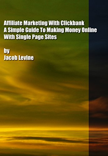 Affiliate Marketing With Clickbank: A Simple Guide To Making Mone...