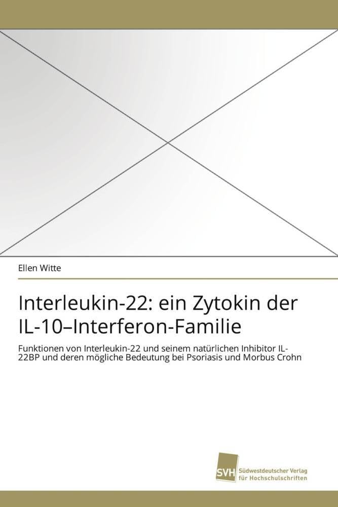 Interleukin-22: ein Zytokin der IL-10–Interferon-Familie: Funktionen von Interleukin-22 und seinem natürlichen Inhibitor IL-22BP und deren mögliche ... Psoriasis und Morbus Crohn (German Edition)