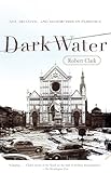 Dark Water: Art, Disaster, and Redemption in Florence