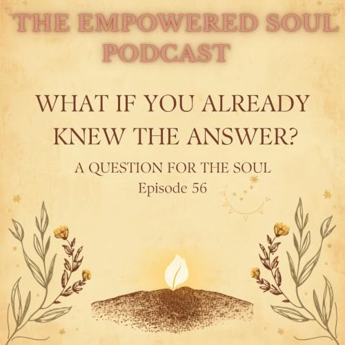 S1E56: What If You Already Knew the Answer? | Synchronicity, Alignment, Virgo & the Courage to Begin Again