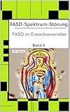 FASD-Spektrum-Störung: FASD im Erwachsenenalter - Orienterungsrahmen zur Arbeit mit FASD-Betroffenen (FASD-Spektrum-Störung - Tipps und Eklärungen für Schule, Unterricht und Eltern 5)