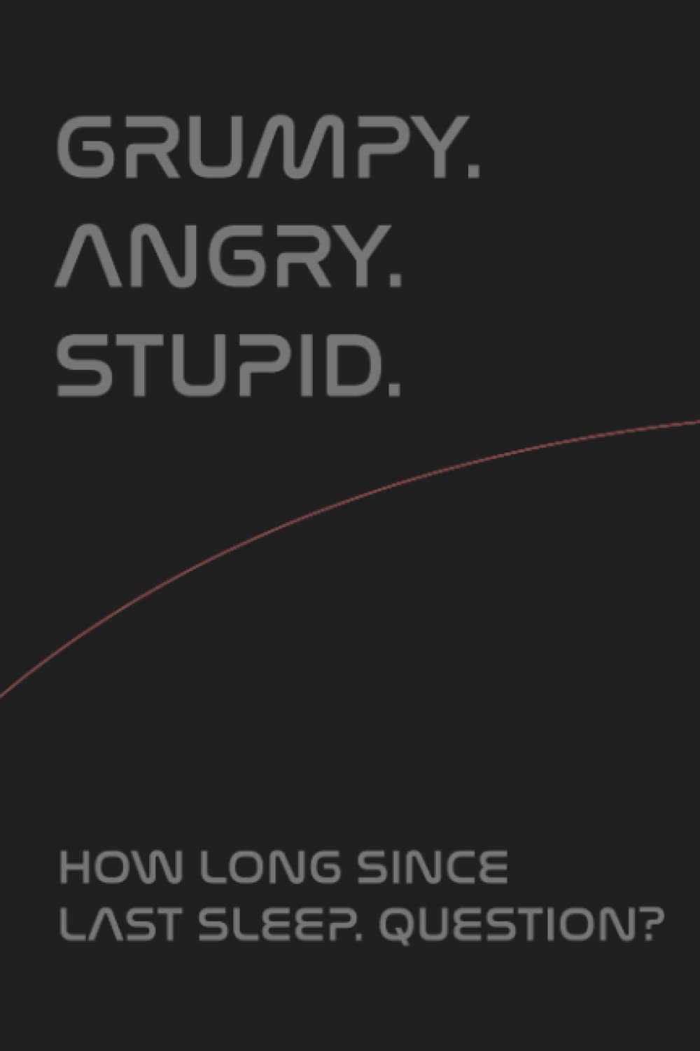 Grumpy. Angry. Stupid. How Long Since Last Sleep Question? - Project Hail Mary - 6x9" 110 page lined Notebook
