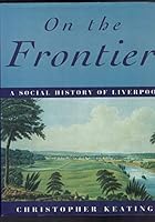 On the frontier: A social history of Liverpool 0868065862 Book Cover