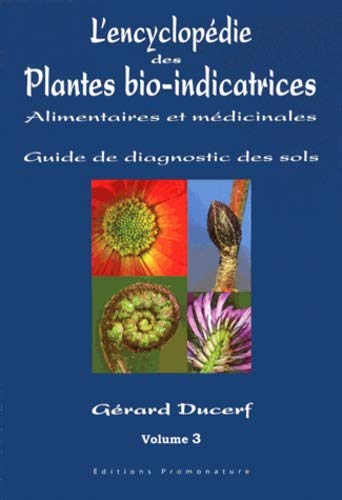 L'encyclopédie des plantes bio-indicatrices alimentaires et médicinales. Guide de diagnostic des sols Volume 3