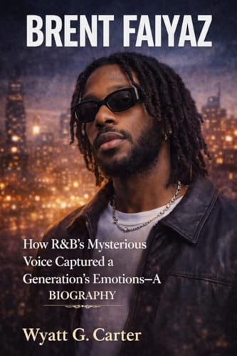 BRENT FAIYAZ: How R&B’s Mysterious Voice Captured a Generation’s Emotions– A BIOGRAPHY (English Edition)