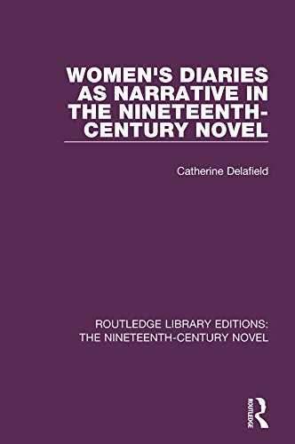 Women's Diaries as Narrative in the Nineteenth-Century Novel (Routledge Library Editions: The Nineteenth-Century Novel)      Kindle Edition