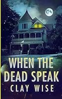 When the Dead Speak: A Riveting Haunted House Mystery B0G2WPS2ZR Book Cover