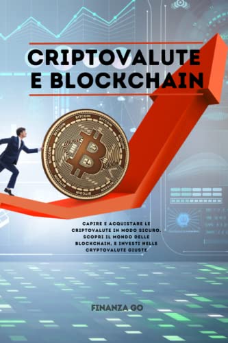 Criptovalute e Blockchain: Capire e acquistare le Criptovalute in modo sicuro. Scopri il mondo delle Blockchain, e investi nelle cryptovalute giuste senza perdere tempo e denaro